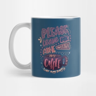 Leave Me Alone With My Coffee Mug